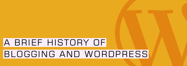 A Brief History of Blogging and WordPress