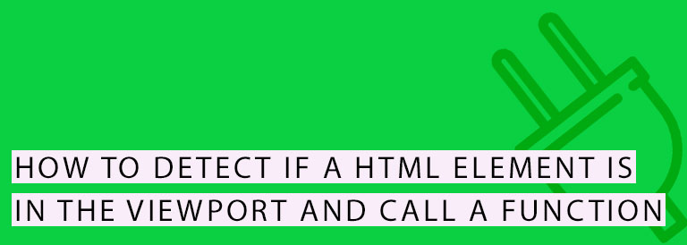 Detect if a HTML Element is in the Viewport